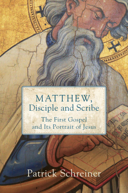 Patrick Schreiner - Matthew, Disciple and Scribe: The First Gospel and Its Portrait of Jesus