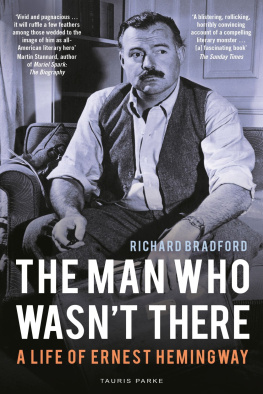 Richard Bradford The Man Who Wasnt There: A Life of Ernest Hemingway