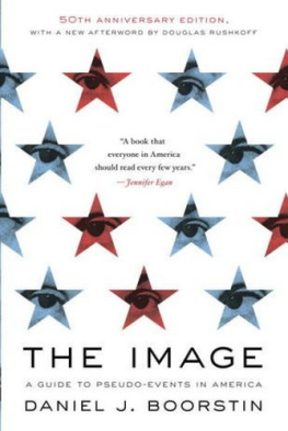 Daniel J. Boorstin - The Image: A Guide to Pseudo-Events in America