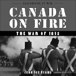 Canada on Fire The War of 1812 Jennifer Crump 978-1-554887538 1999 The - photo 3