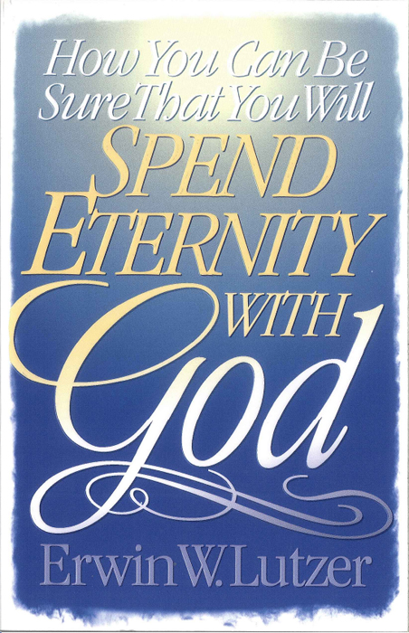 How You Can Be Sure That You Will SPEND ETERNITY With God Erwin W Lutzer - photo 2