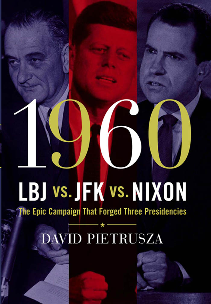 1960 1960 LBJ VS JFK VS NIXON The Epic Campaign That Forged Three - photo 1