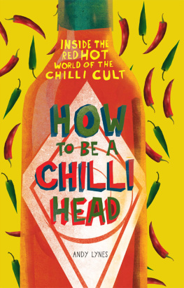 Lynes - How to Be A Chilli Head: Inside the red-hot world of the chilli cult