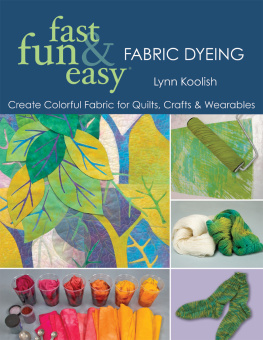 Lynn Koolish Fast, Fun & Easy Fabric Dyeing