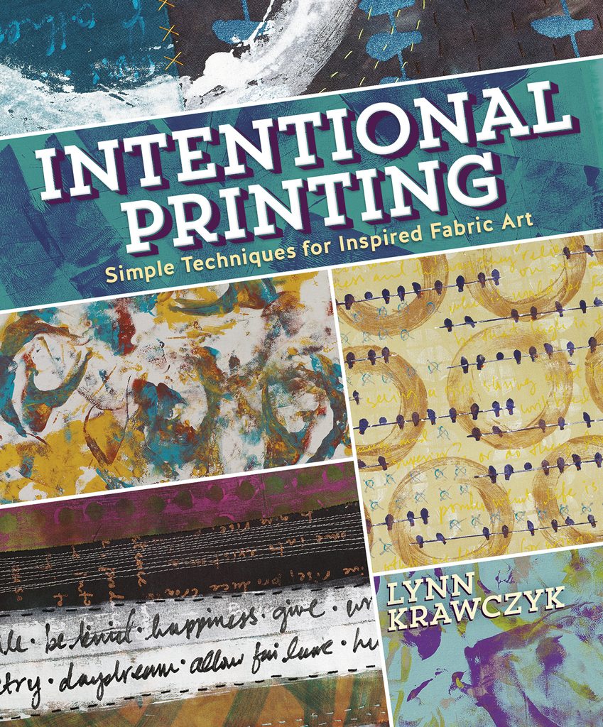 Intentional Printing Simple Techniques for Inspired Fabric Art Lynn Krawczyk - photo 1