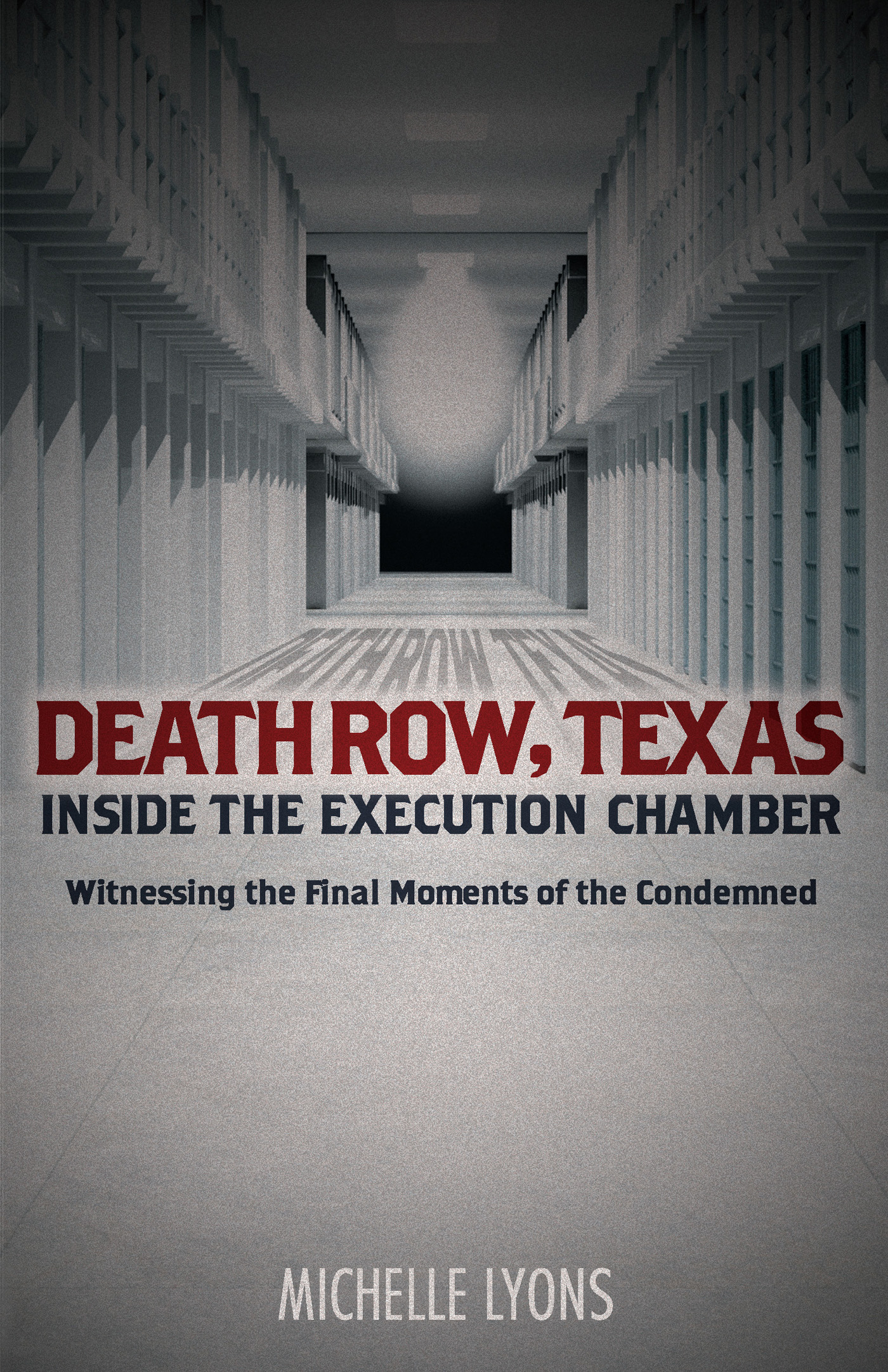 DEATH ROW TEXAS INSIDE THE EXECUTION CHAMBER Witnessing the Final Moments of - photo 1