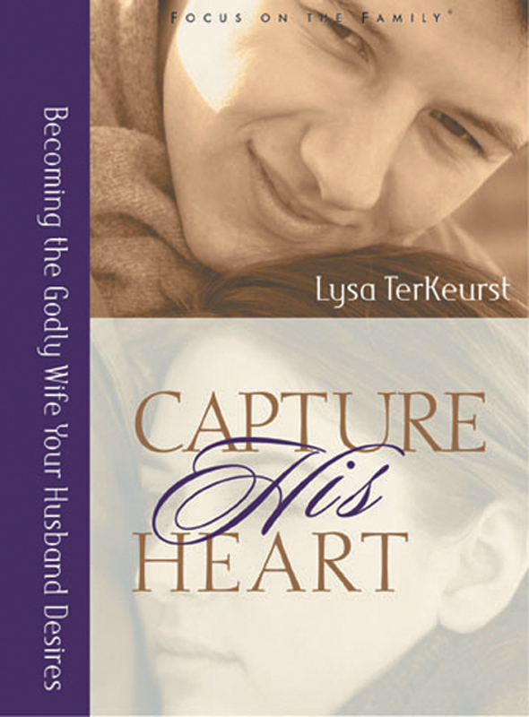 CAPTURE His HEART Becoming the Godly Wife Your Husband Desires By Lysa - photo 1