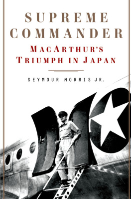 MacArthur Douglas - Supreme commander: MacArthurs triumph in Japan