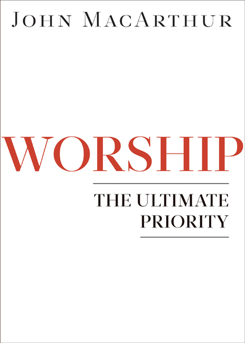 WORSHIP THE ULTIMATE PRIORITY J OHN M AC A RTHUR - photo 1