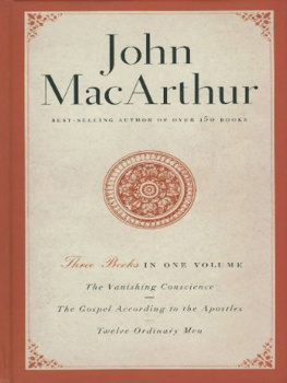 MacArthur - The vanishing conscience ; The gospel according to the Apostles ; Twelve ordinary men
