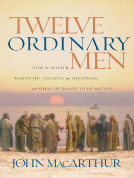 MacArthur - Twelve ordinary men: how the Master shaped his disciples for greatness, and what He wants to do with you
