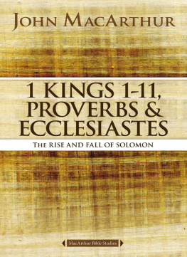 MacArthur - 1 Kings 1 to 11, Proverbs, and Ecclesiastes: the rise and fall of Solomon