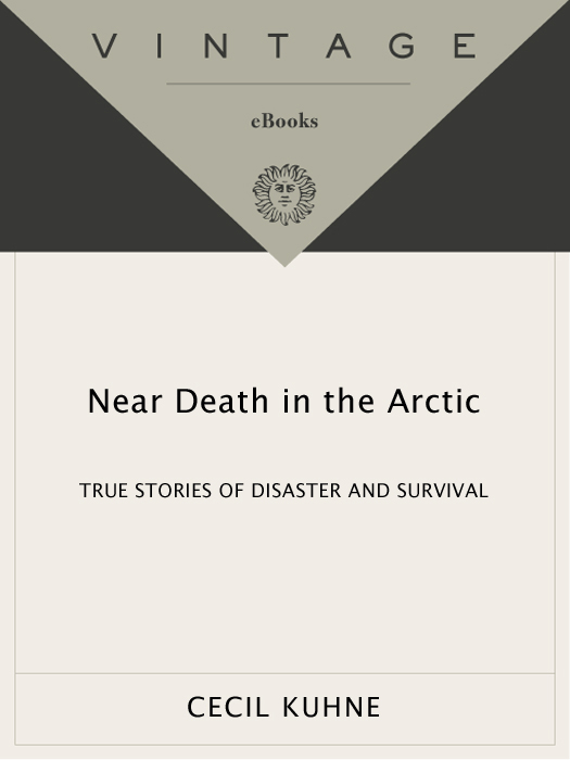 CECIL KUHNE NEAR DEATH IN THE ARCTIC Cecil Kuhne is the editor of - photo 1