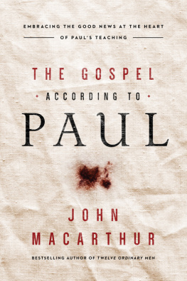 MacArthur - The gospel according to Paul: embracing the good news at the heart of Pauls teachings