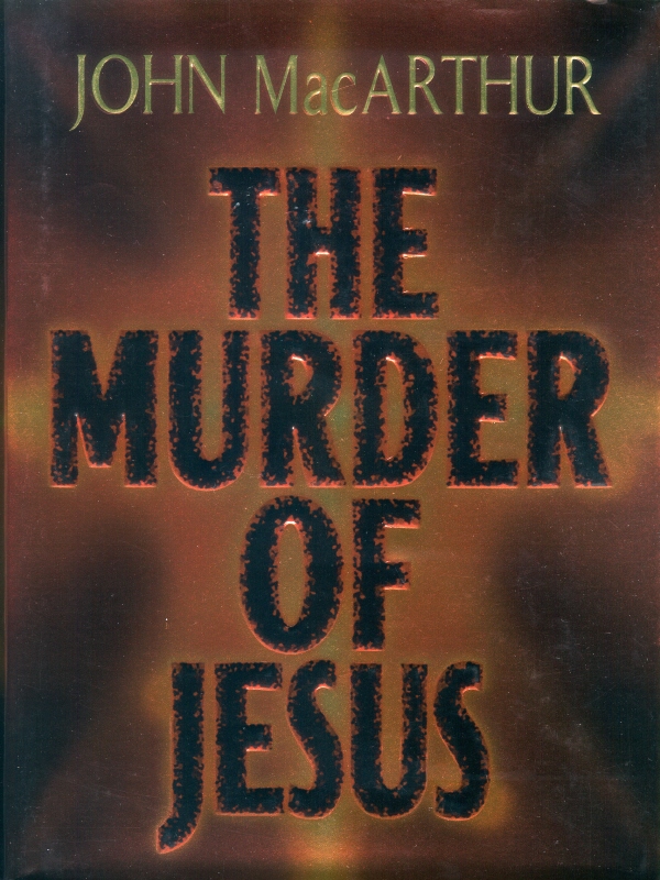 The Murder of Jesus The Murder of Jesus A Study of How Jesus Died BY JOHN - photo 1