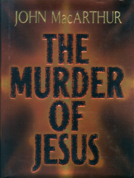 MacArthur - The murder of Jesus: a study of how Jesus died