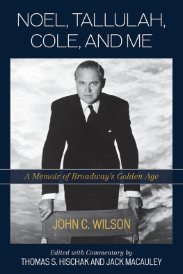 Macauley John C Wilson - Noel, Tallulah, Cole and Me A Memoir of Broadways Golden Age