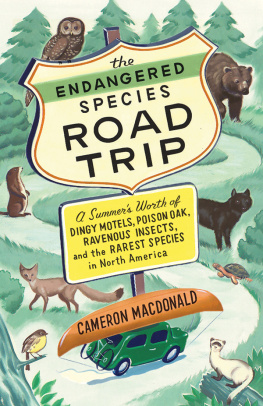 MacDonald - The endangered species road trip: a summers worth of dingy motels, poison oak, ravenous insects, and the rarest species in North America