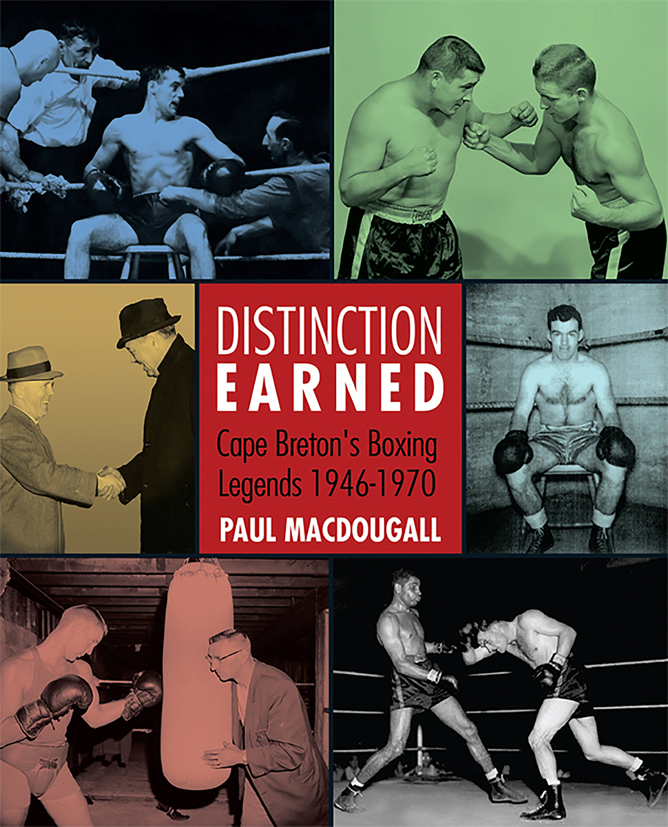 DISTINCTION EARNED CAPE BRETONS BOXING LEGENDS 1946-1970 BY PAUL - photo 1