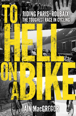 MacGregor - To hell on a bike: riding Paris-Roubaix: the toughest race in cycling