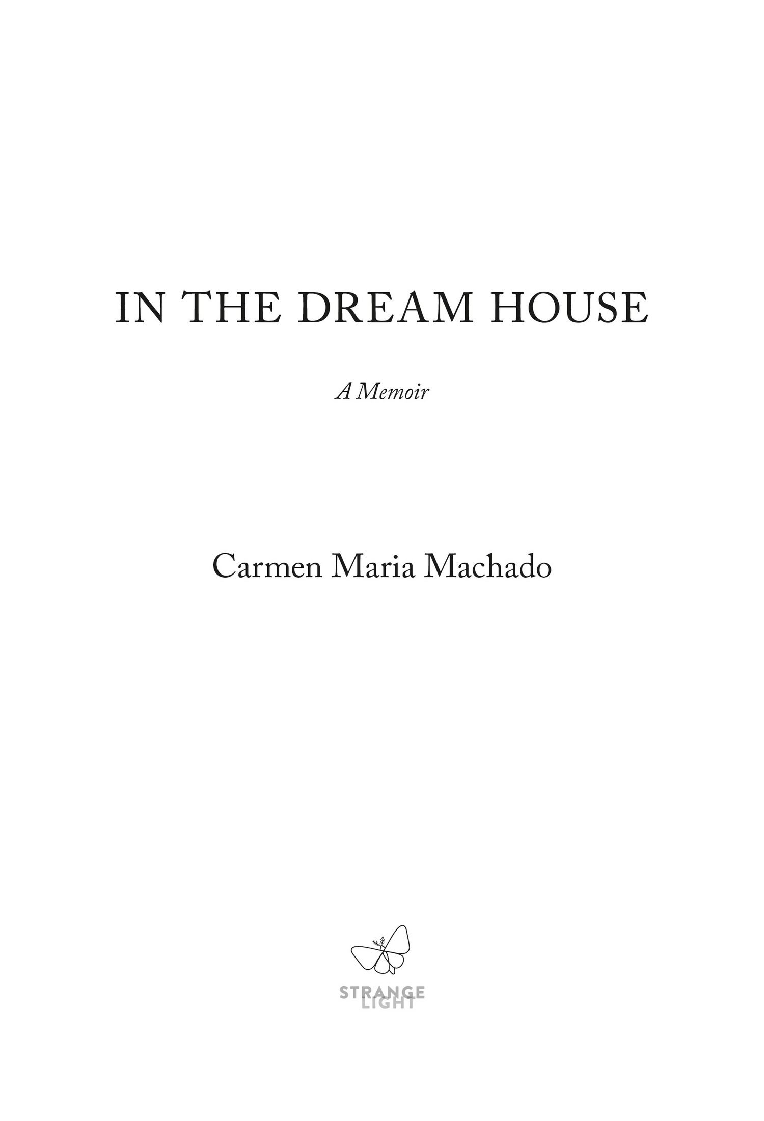 Copyright 2019 by Carmen Maria Machado First edition published 2019 Some of the - photo 2