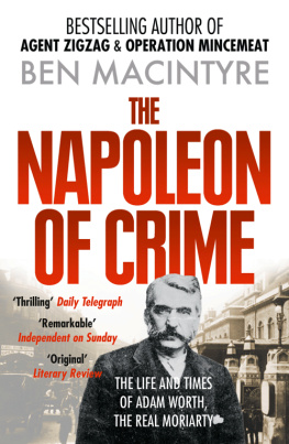 Macintyre Ben - The Napoleon of crime: the life and times of Adam Worth, the real Moriarty