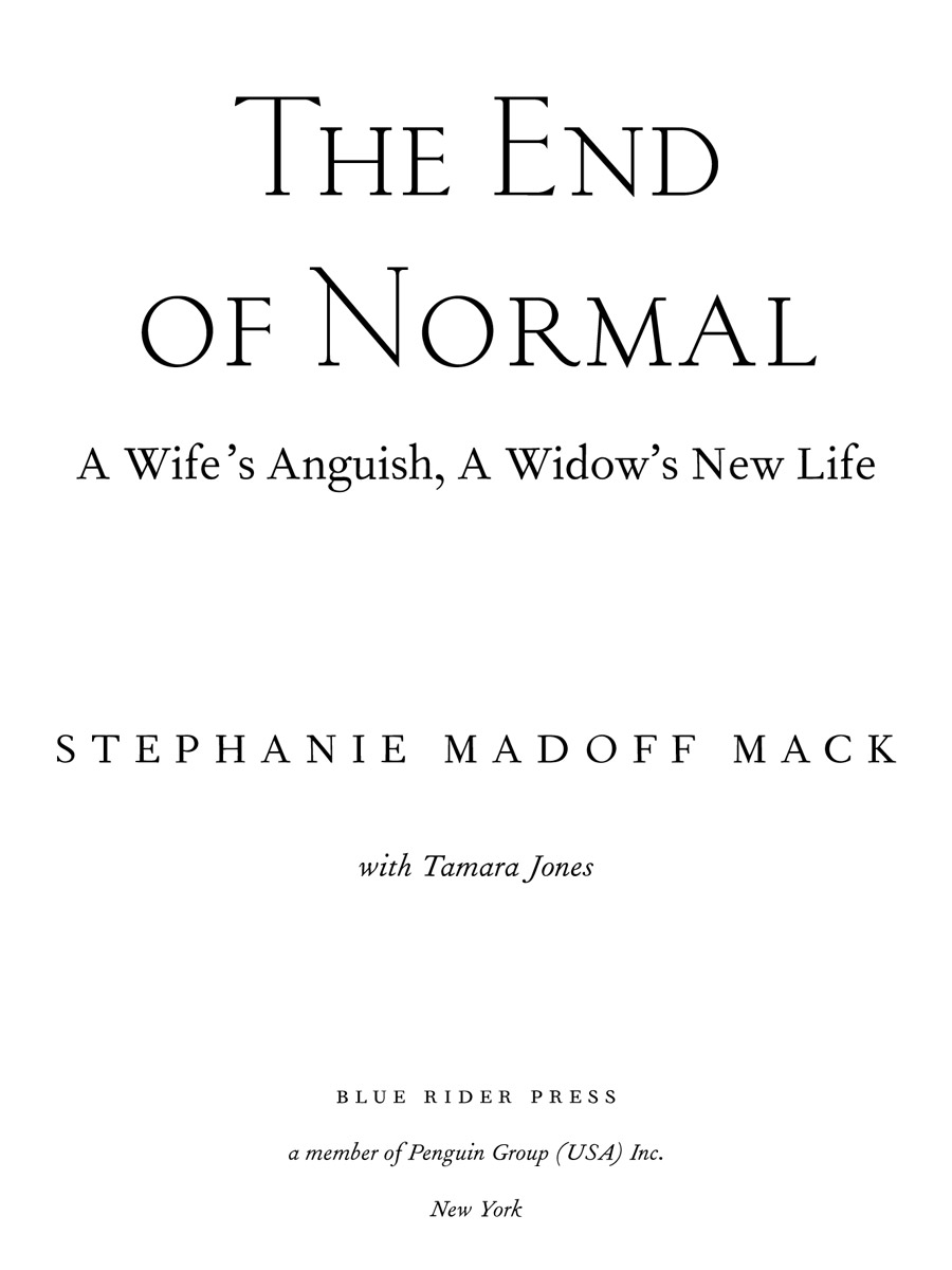 T HE E ND OF N ORMAL A Wifes Anguish A Widows New Life STEPHANIE MADOFF MACK - photo 1