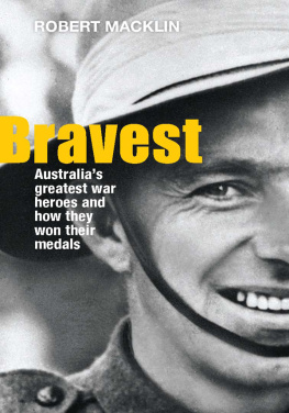 Macklin Bravest: Australias greatest war heroes and how they won their medals