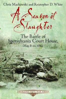 Mackowski Chris - A Season of Slaughter: the Battle of Spotsylvania Court House, May 8-21, 1864