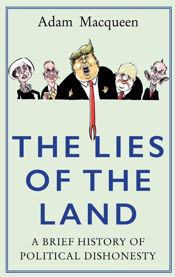 THE LIES OF THE LAND Also by Adam Macqueen The Prime Ministers Ironing Board - photo 1