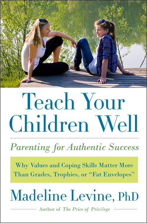 Teach Your Children Well Parenting for Authentic Success Madeline Levine PhD - photo 1