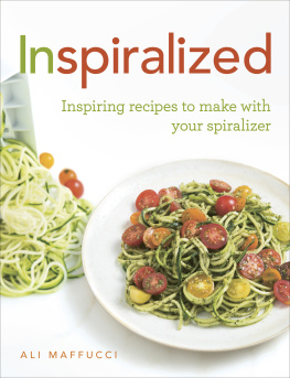 Maffucci Ali Inspiralized: turn vegetables into healthy, creative, satisfying meals