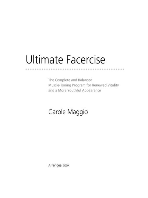 Table of Contents Also by Carole Maggio Facercise The New Facercise - photo 1