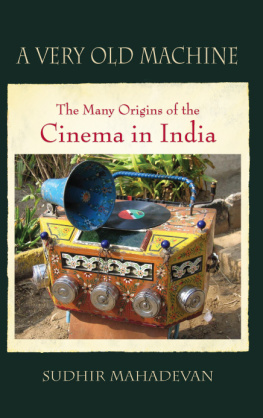 Mahadevan A very old machine: the many origins of the cinema in India, 1840-1930