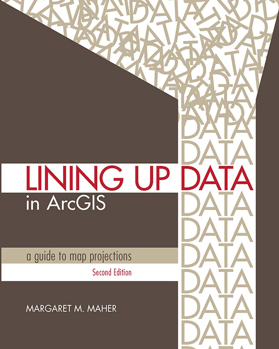 LINING UP DATA in ArcGIS a guide to map projections Second Edition MARGARET - photo 1