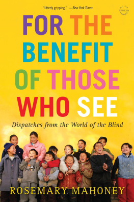 Mahoney - For the benefit of those who see: dispatches from the world of the blind