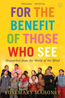 Mahoney For the benefit of those who see: dispatches from the world of the blind