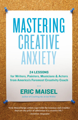 Maisel - Mastering creative anxiety: twenty-four lessons for writers, painters, musicians, and actors from Americas foremost creativity coach