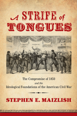 Maizlish - A strife of tongues: the Compromise of 1850 and the ideological foundations of the American Civil War