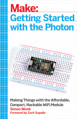 Maker Media Inc. Make: Getting Started with the Photon: Making Things with the Affordable, Compact, Hackable WiFi Module