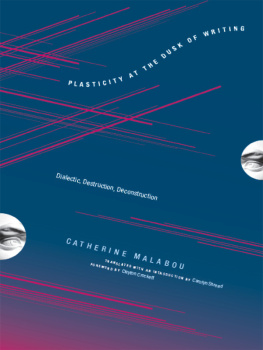 Malabou Catherine Plasticity At The Dusk Of Writing: Dialectic, Destruction, Deconstruction