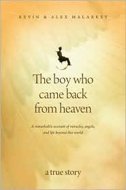 Malarkey Kevin The Boy Who Came Back from Heaven: A Remarkable Account of Miracles, Angels, and Life Beyond This World