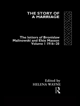 Bronislaw Malinowski The Story of a Marriage: The Letters of Bronislaw Malinowski and Elsie Masson, Vol. 1: 1916-20