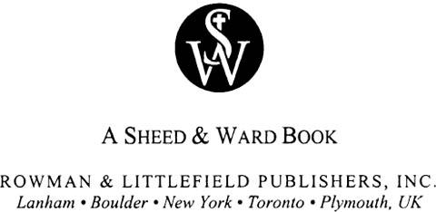 A SHEED WARD BOOK ROWMAN LITTLEFIELD PUBLISHERS INC Published in the - photo 1