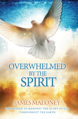 Maloney - Overwhelmed by the spirit: empowered to manifest the glory of God throughout the earth