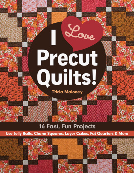 Maloney - I Love Precut Quilts!: 16 Fast, Fun Projects * Use Jelly Rolls, Charm Squares, Layer Cakes, Fat Quarters & More