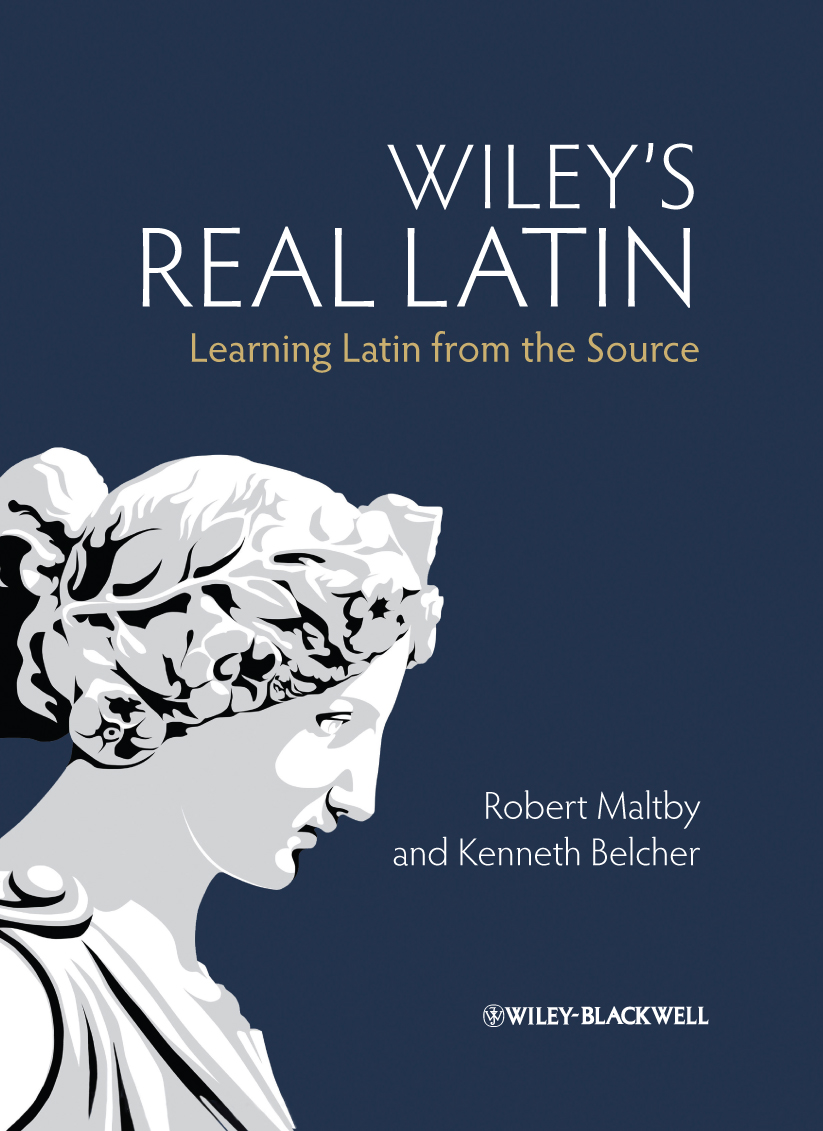 Table of Contents Praise for Wileys Real Latin Learning Latin from the Source - photo 1