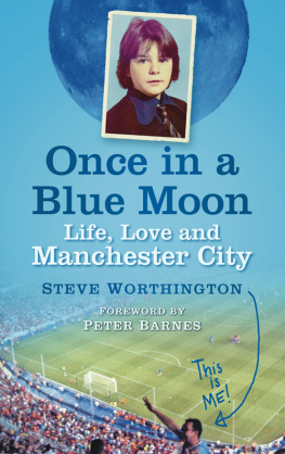 Manchester City Football Club - Once in a blue moon: life, love and Manchester City