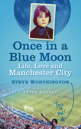 Manchester City Football Club Once in a blue moon: life, love and Manchester City