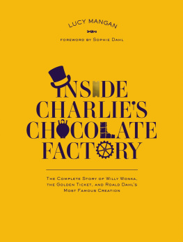 Mangan - Inside charlies chocolate factory: the complete story of willy wonka, the golden ticket, and roald dahls most famous creation